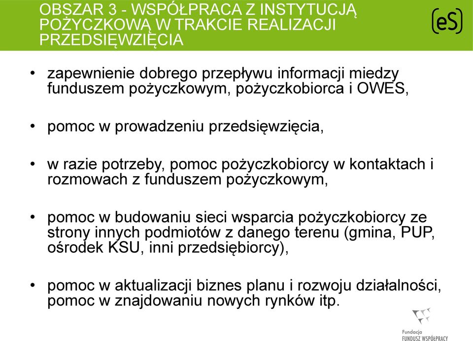 i rozmowach z funduszem pożyczkowym, pomoc w budowaniu sieci wsparcia pożyczkobiorcy ze strony innych podmiotów z danego terenu