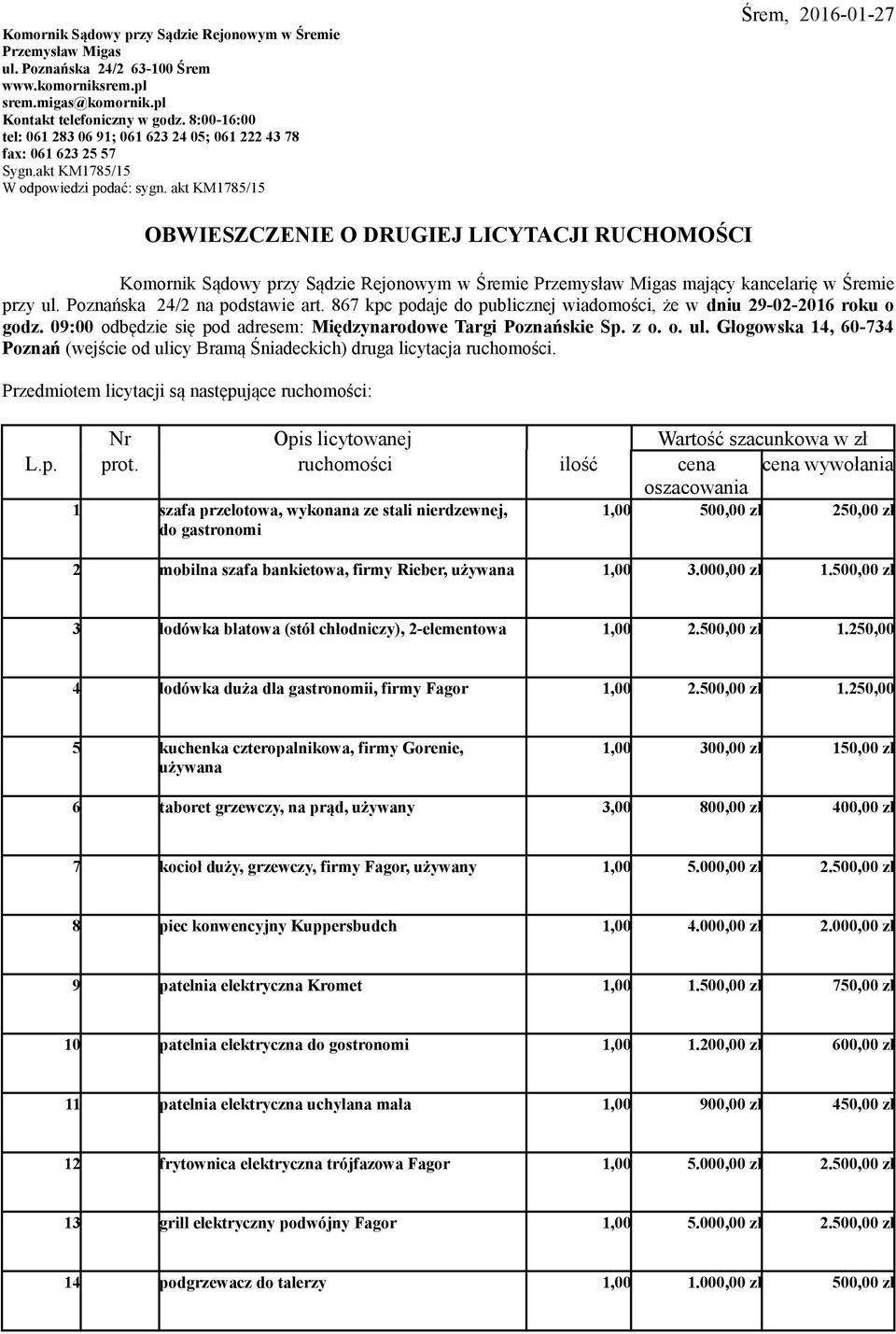 akt KM1785/15 Śrem, 2016-01-27 OBWIESZCZENIE O DRUGIEJ LICYTACJI RUCHOMOŚCI Komornik Sądowy przy Sądzie Rejonowym w Śremie Przemysław Migas mający kancelarię w Śremie przy ul.