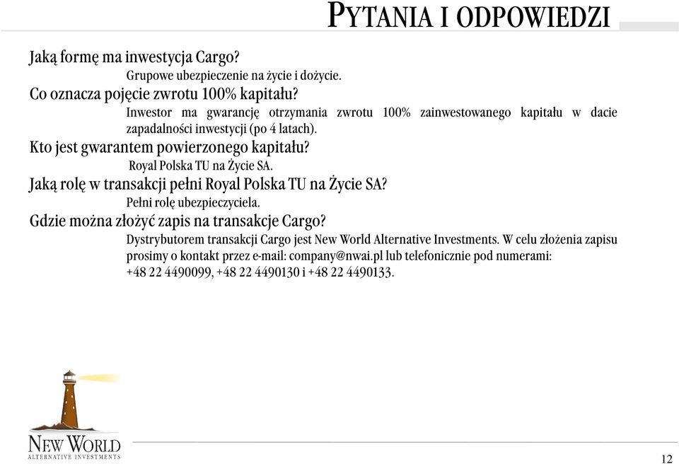 Royl Polsk TU n Życie SA. Jką rolę w trnskcji pełni Royl Polsk TU n Życie SA? Pełni rolę ubezpieczyciel. Gdzie możn złożyć zpis n trnskcje Crgo?