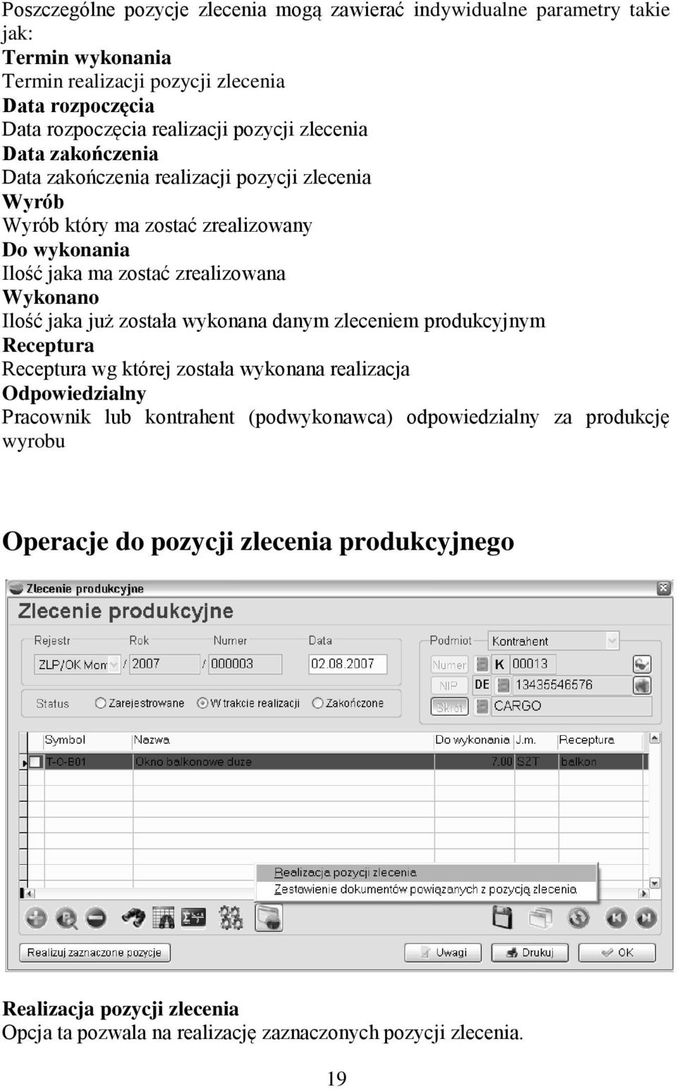 zrealizowana Wykonano Ilość jaka już została wykonana danym zleceniem produkcyjnym Receptura Receptura wg której została wykonana realizacja Odpowiedzialny Pracownik lub
