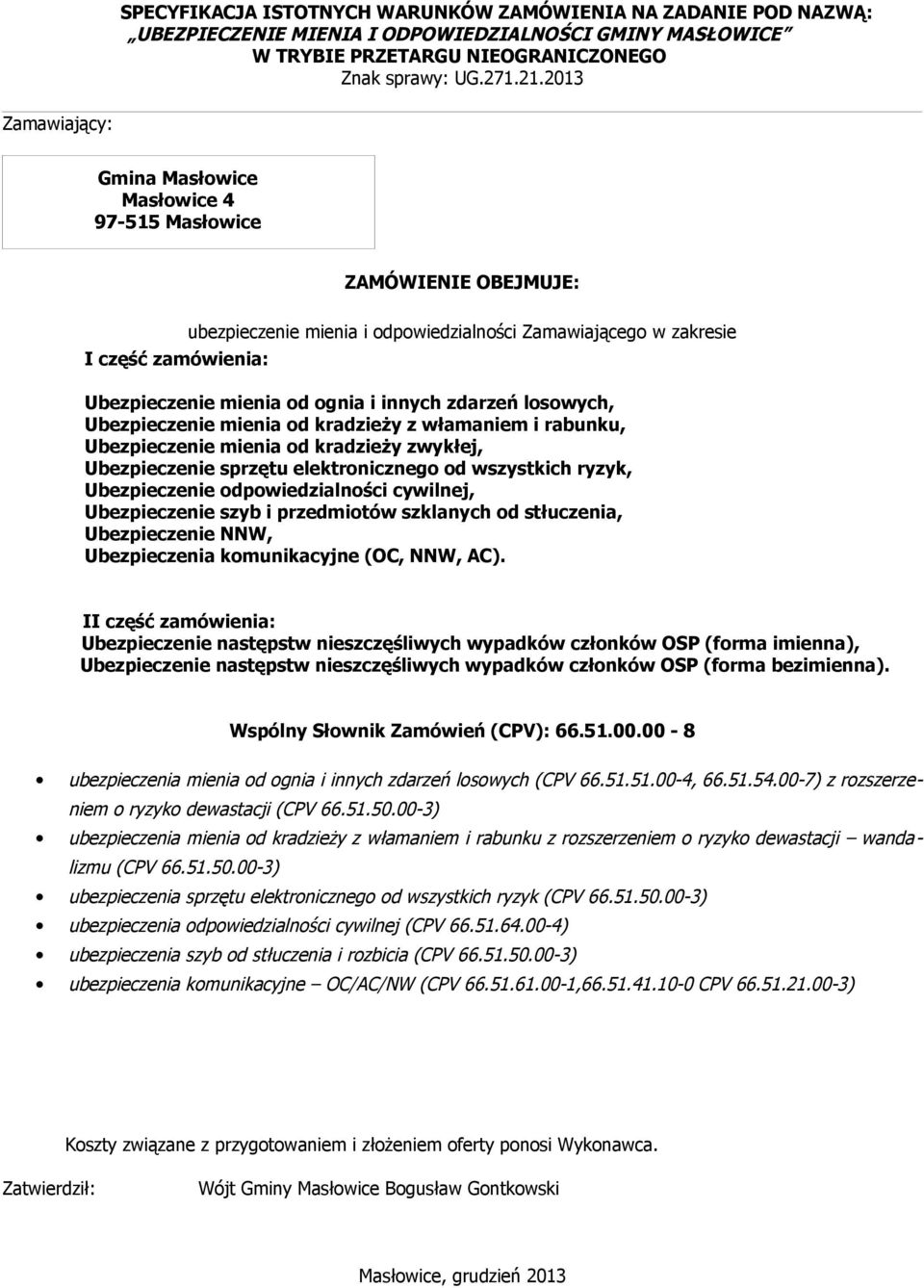 i innych zdarzeń losowych, Ubezpieczenie mienia od kradzieży z włamaniem i rabunku, Ubezpieczenie mienia od kradzieży zwykłej, Ubezpieczenie sprzętu elektronicznego od wszystkich ryzyk, Ubezpieczenie