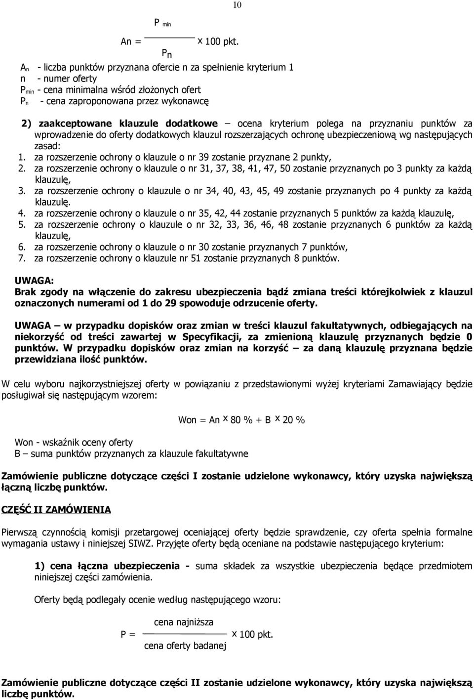 dodatkowe ocena kryterium polega na przyznaniu punktów za wprowadzenie do oferty dodatkowych klauzul rozszerzających ochronę ubezpieczeniową wg następujących zasad: 1.