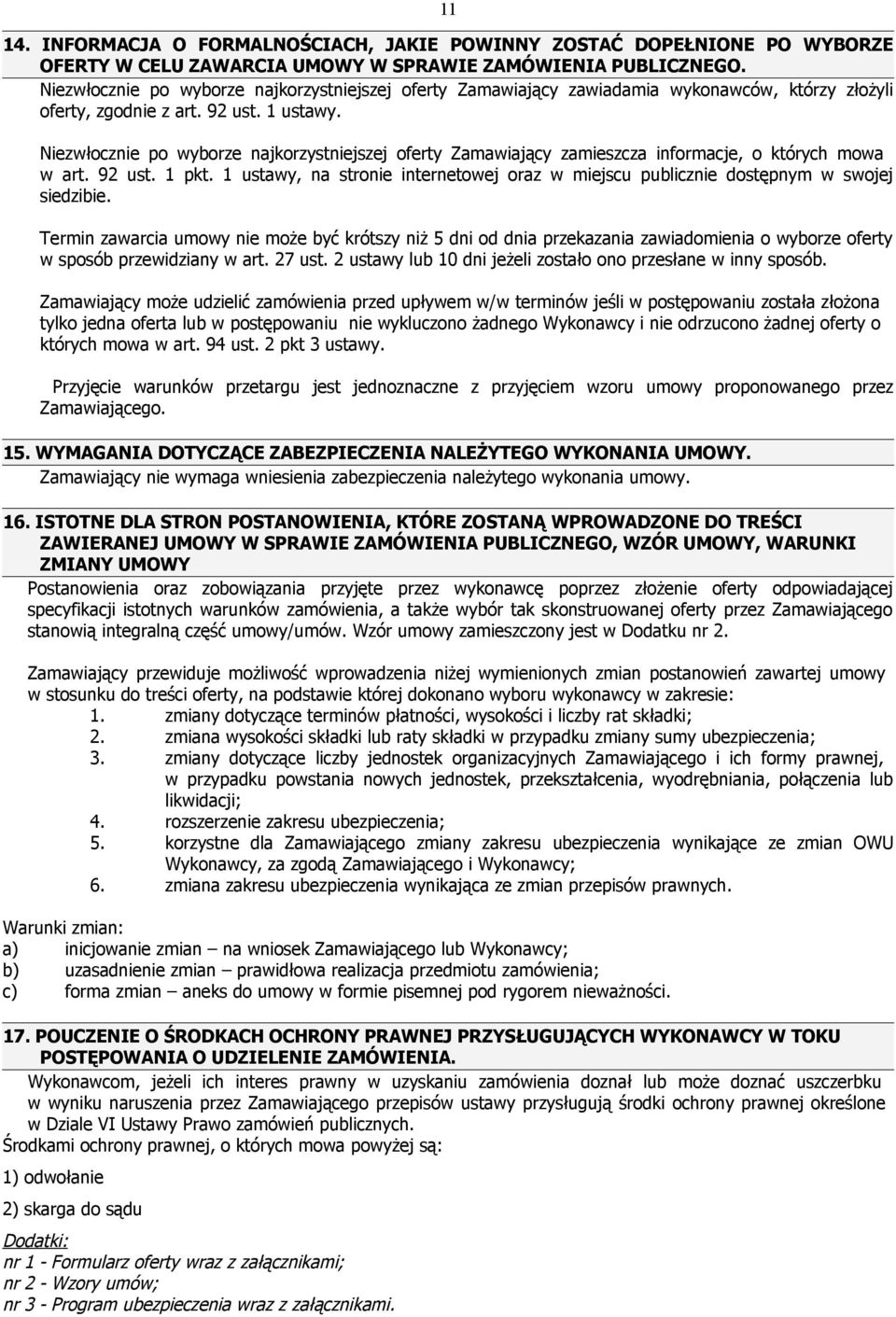 Niezwłocznie po wyborze najkorzystniejszej oferty Zamawiający zamieszcza informacje, o których mowa w art. 92 ust. 1 pkt.