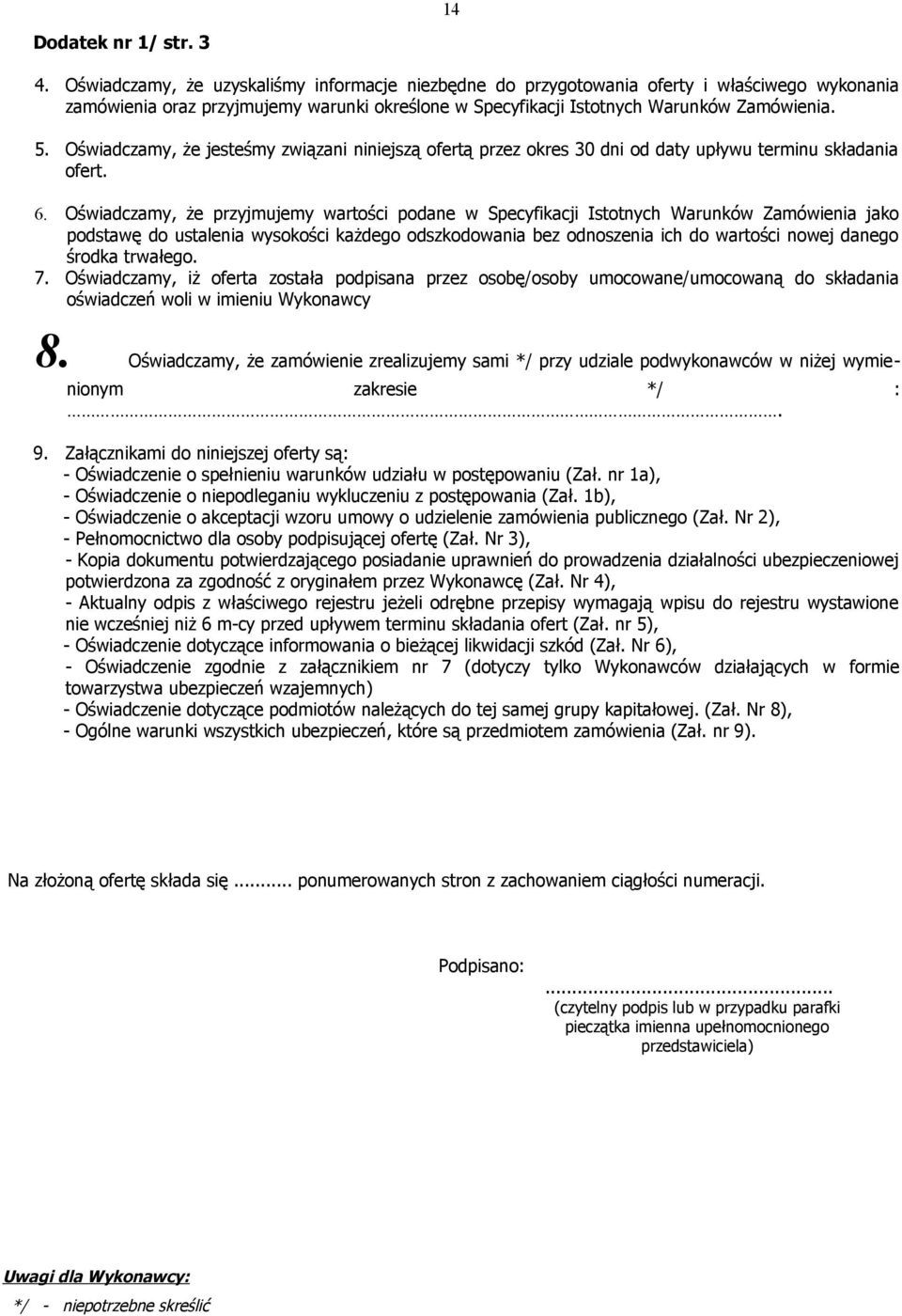 Oświadczamy, że jesteśmy związani niniejszą ofertą przez okres 30 dni od daty upływu terminu składania ofert. 6.