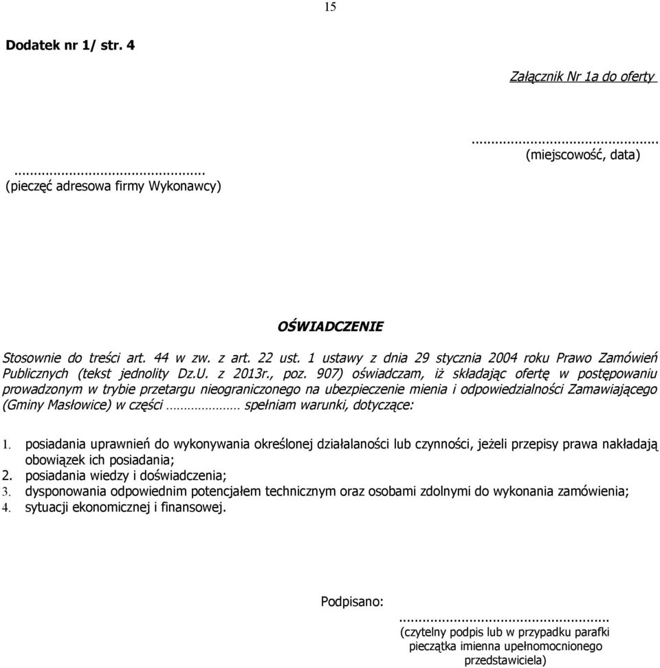 907) oświadczam, iż składając ofertę w postępowaniu prowadzonym w trybie przetargu nieograniczonego na ubezpieczenie mienia i odpowiedzialności Zamawiającego (Gminy Masłowice) w części spełniam