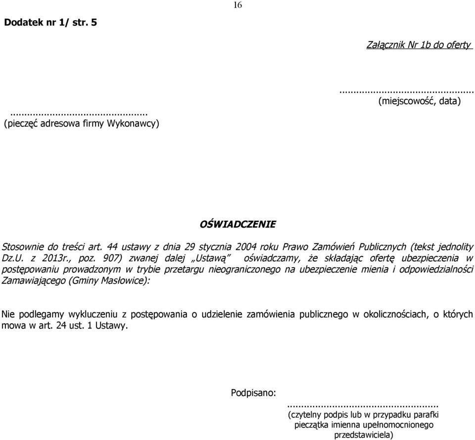 907) zwanej dalej Ustawą oświadczamy, że składając ofertę ubezpieczenia w postępowaniu prowadzonym w trybie przetargu nieograniczonego na ubezpieczenie mienia i