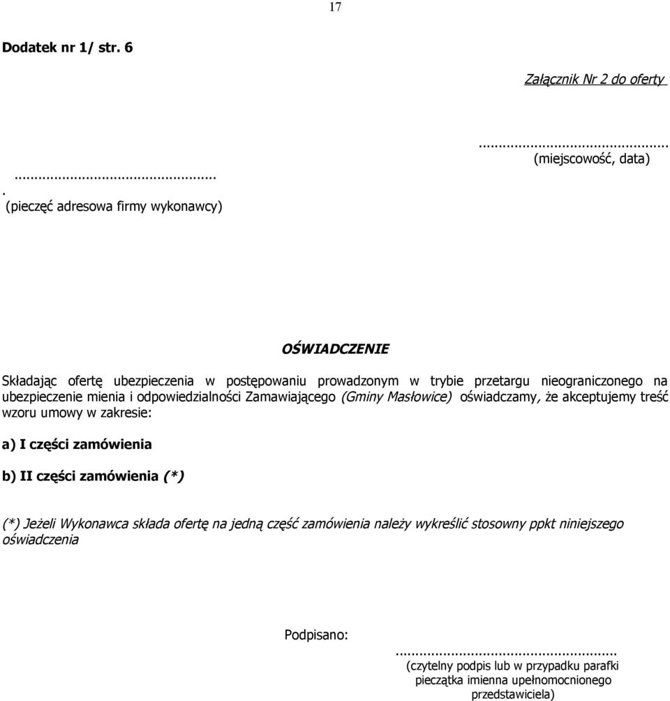 odpowiedzialności Zamawiającego (Gminy Masłowice) oświadczamy, że akceptujemy treść wzoru umowy w zakresie: a) I części zamówienia b) II części zamówienia