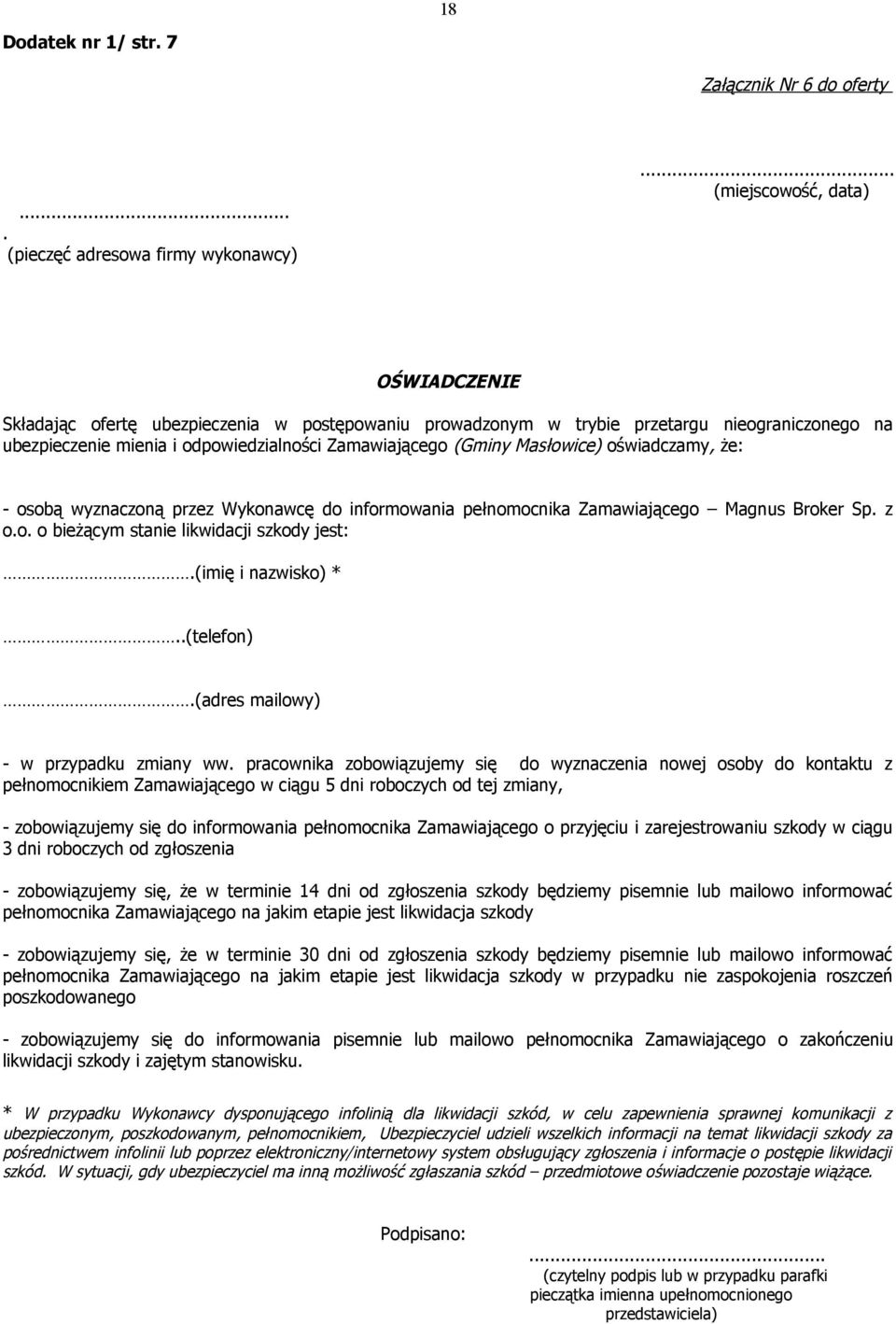 Masłowice) oświadczamy, że: - osobą wyznaczoną przez Wykonawcę do informowania pełnomocnika Zamawiającego Magnus Broker Sp. z o.o. o bieżącym stanie likwidacji szkody jest:.(imię i nazwisko) *.