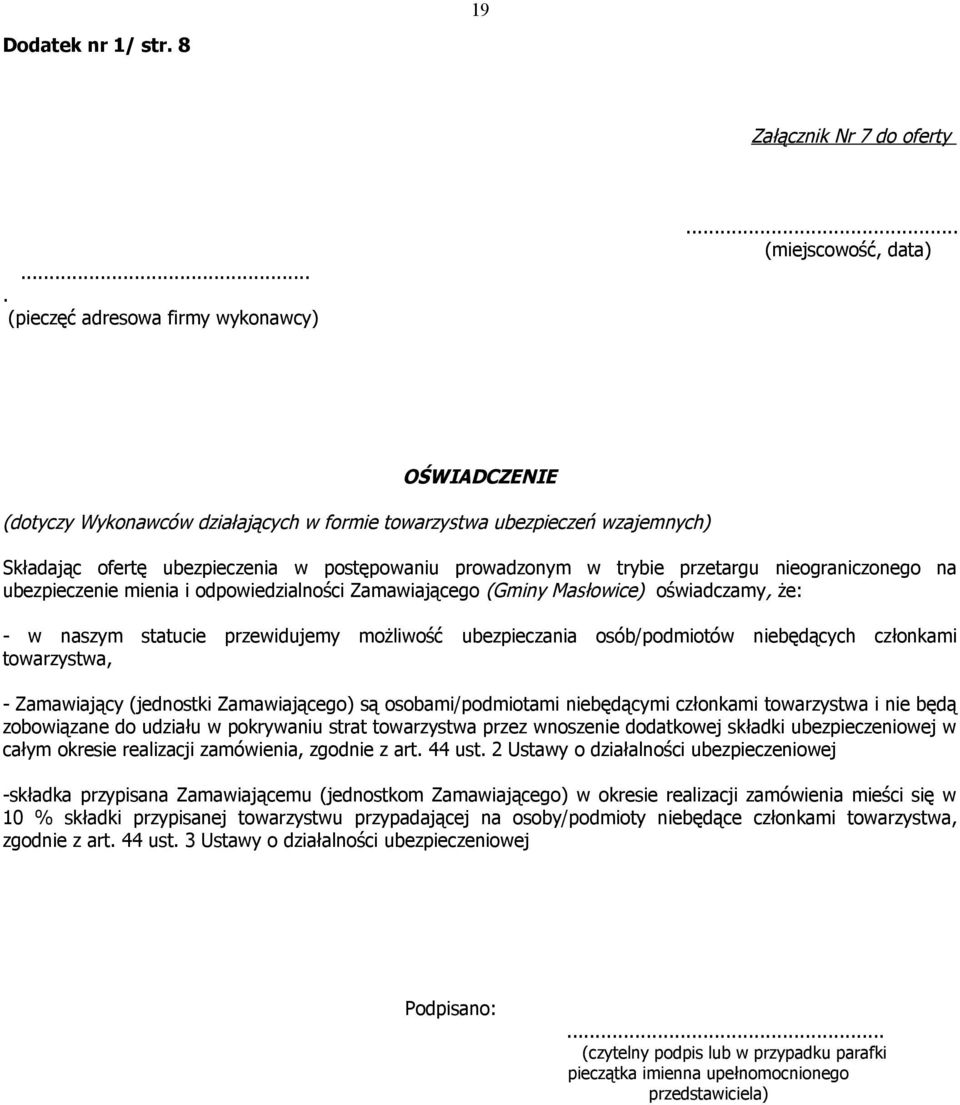 nieograniczonego na ubezpieczenie mienia i odpowiedzialności Zamawiającego (Gminy Masłowice) oświadczamy, że: - w naszym statucie przewidujemy możliwość ubezpieczania osób/podmiotów niebędących