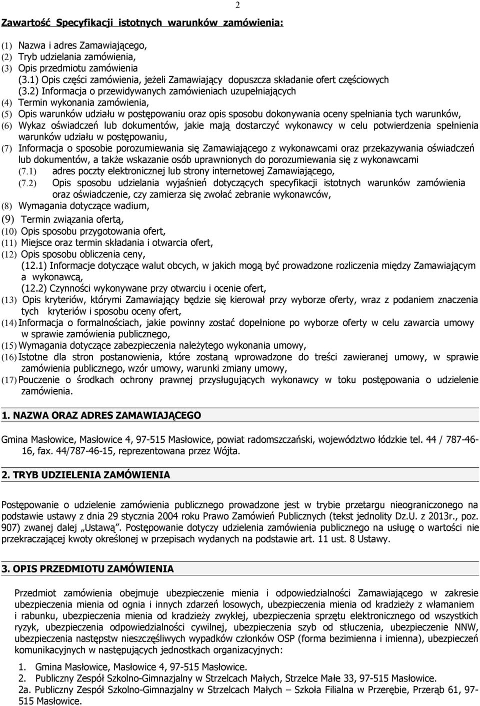 2) Informacja o przewidywanych zamówieniach uzupełniających (4) Termin wykonania zamówienia, (5) Opis warunków udziału w postępowaniu oraz opis sposobu dokonywania oceny spełniania tych warunków, (6)