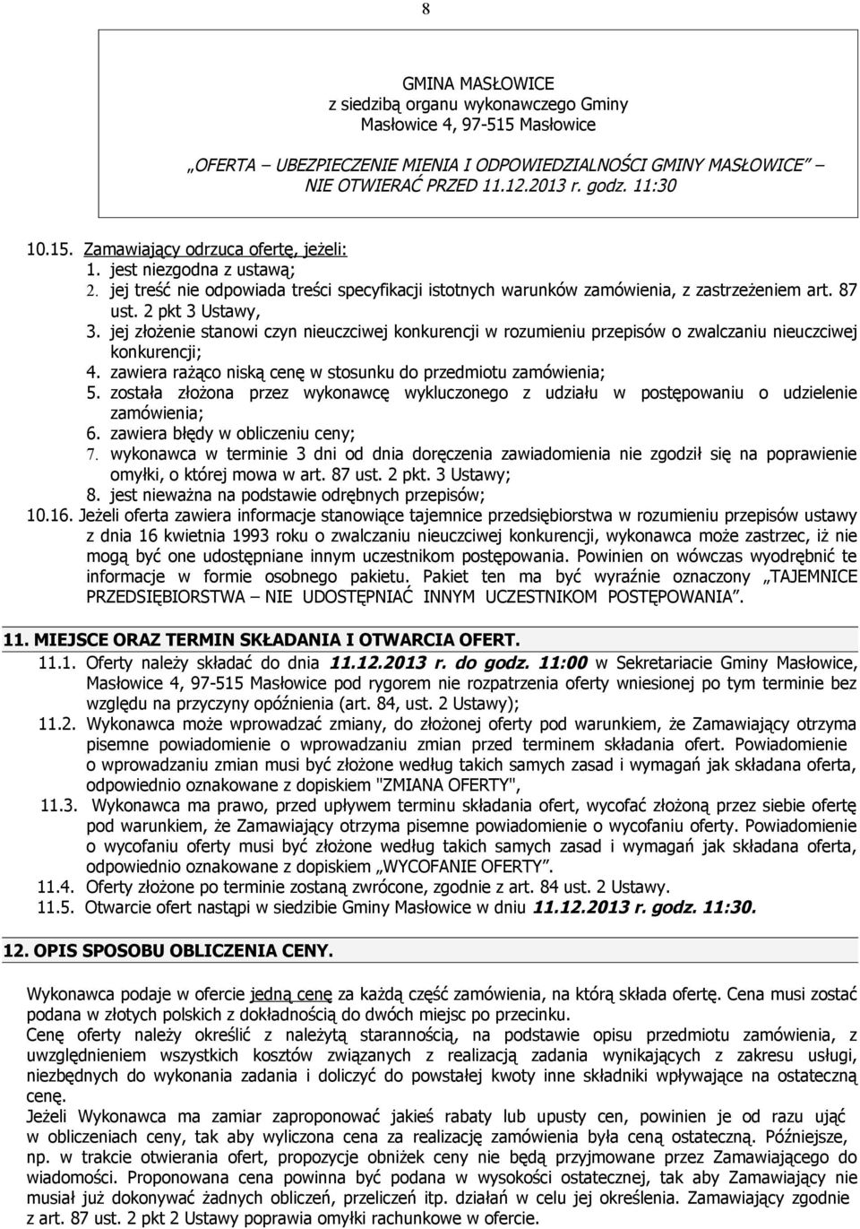 jej złożenie stanowi czyn nieuczciwej konkurencji w rozumieniu przepisów o zwalczaniu nieuczciwej konkurencji; 4. zawiera rażąco niską cenę w stosunku do przedmiotu zamówienia; 5.