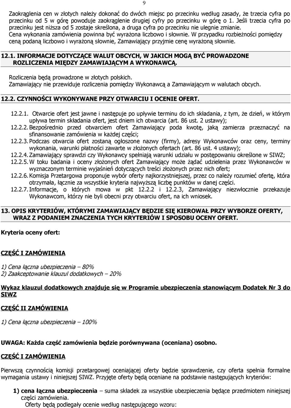 W przypadku rozbieżności pomiędzy ceną podaną liczbowo i wyrażoną słownie, Zamawiający przyjmie cenę wyrażoną słownie. 12
