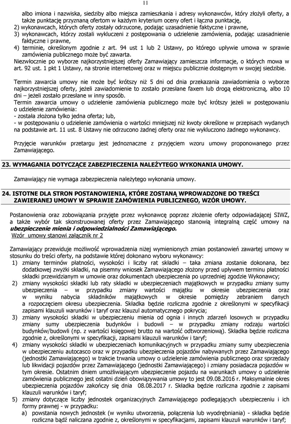 faktyczne i prawne, 4) terminie, określonym zgodnie z art. 94 ust 1 lub 2 Ustawy, po którego upływie umowa w sprawie zamówienia publicznego może być zawarta.