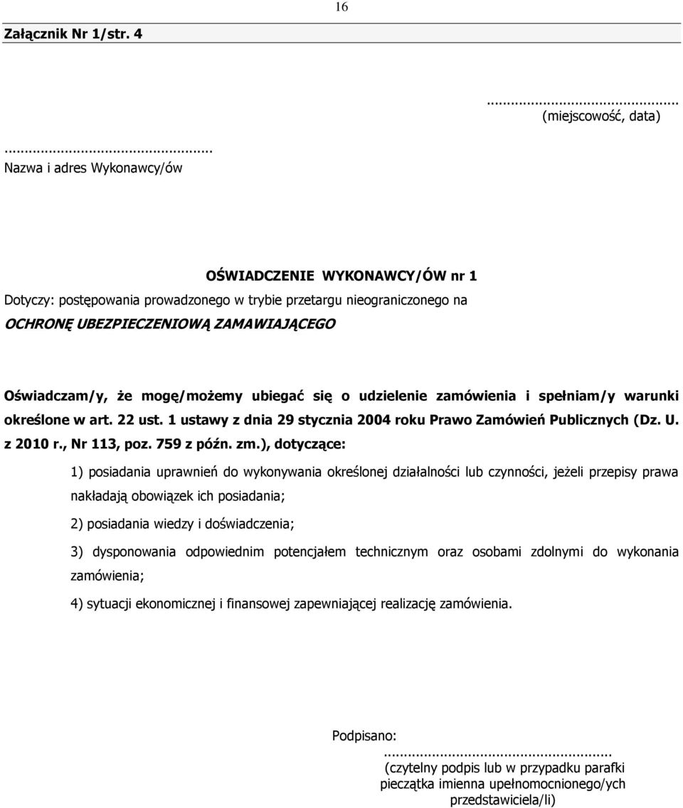 mogę/możemy ubiegać się o udzielenie zamówienia i spełniam/y warunki określone w art. 22 ust. 1 ustawy z dnia 29 stycznia 2004 roku Prawo Zamówień Publicznych (Dz. U. z 2010 r., Nr 113, poz.