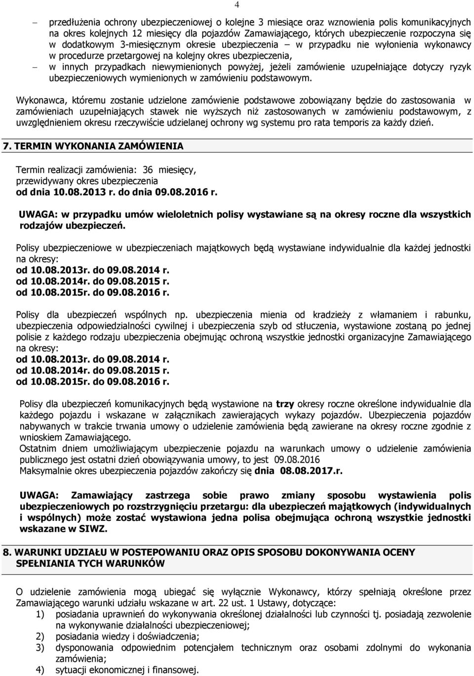 zamówienie uzupełniające dotyczy ryzyk ubezpieczeniowych wymienionych w zamówieniu podstawowym.