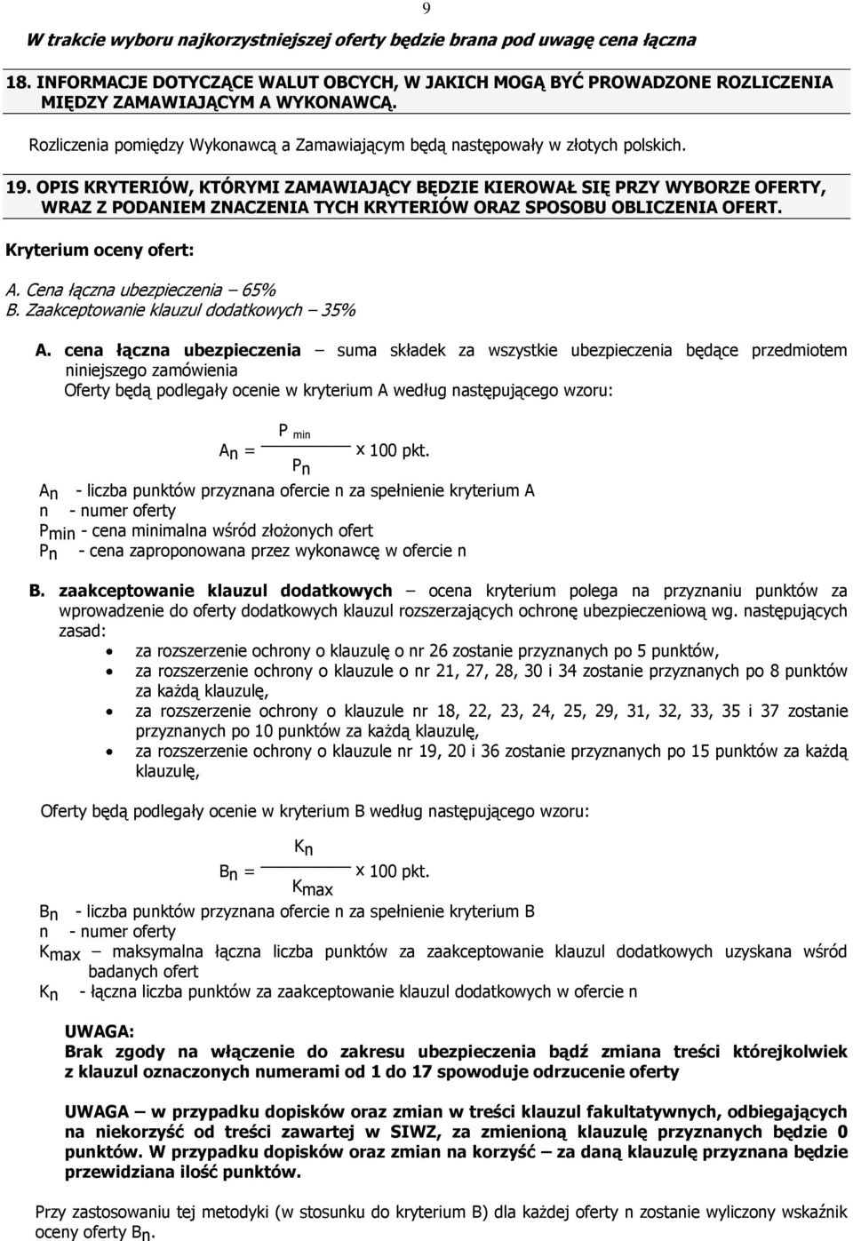 OPIS KRYTERIÓW, KTÓRYMI ZAMAWIAJĄCY BĘDZIE KIEROWAŁ SIĘ PRZY WYBORZE OFERTY, WRAZ Z PODANIEM ZNACZENIA TYCH KRYTERIÓW ORAZ SPOSOBU OBLICZENIA OFERT. Kryterium oceny ofert: A.