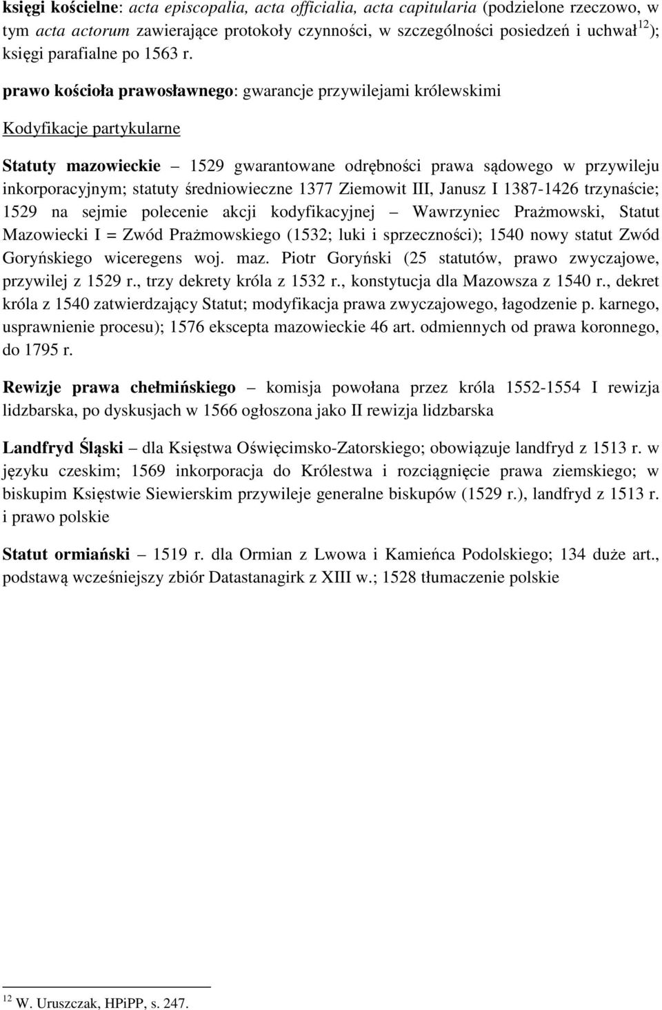 prawo kościoła prawosławnego: gwarancje przywilejami królewskimi Kodyfikacje partykularne Statuty mazowieckie 1529 gwarantowane odrębności prawa sądowego w przywileju inkorporacyjnym; statuty