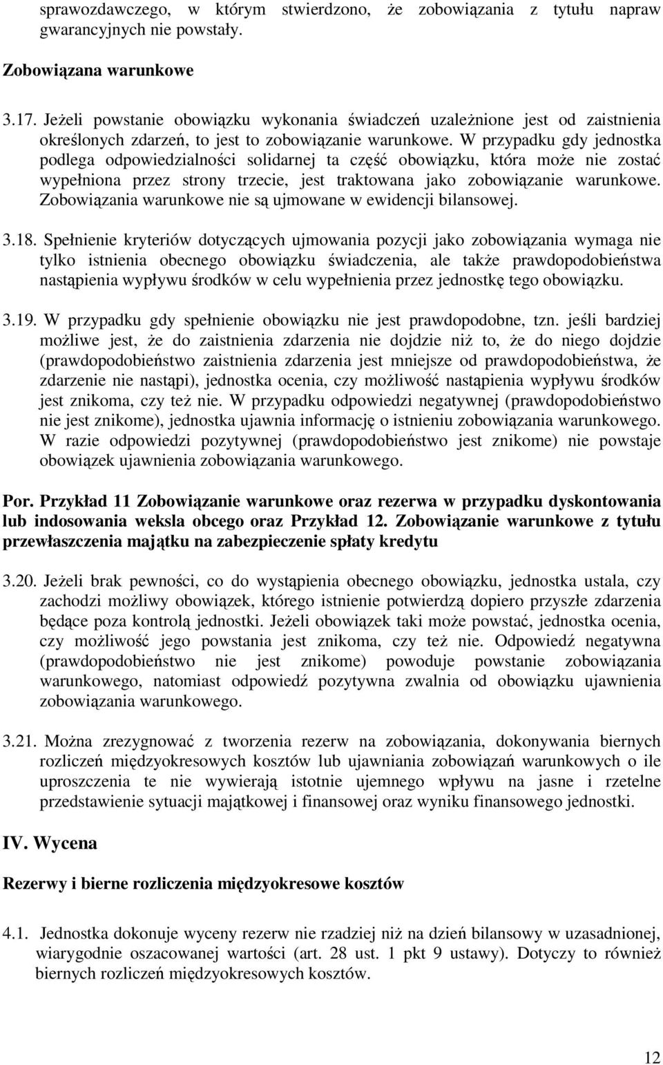 W przypadku gdy jednostka podlega odpowiedzialności solidarnej ta część obowiązku, która moŝe nie zostać wypełniona przez strony trzecie, jest traktowana jako zobowiązanie warunkowe.