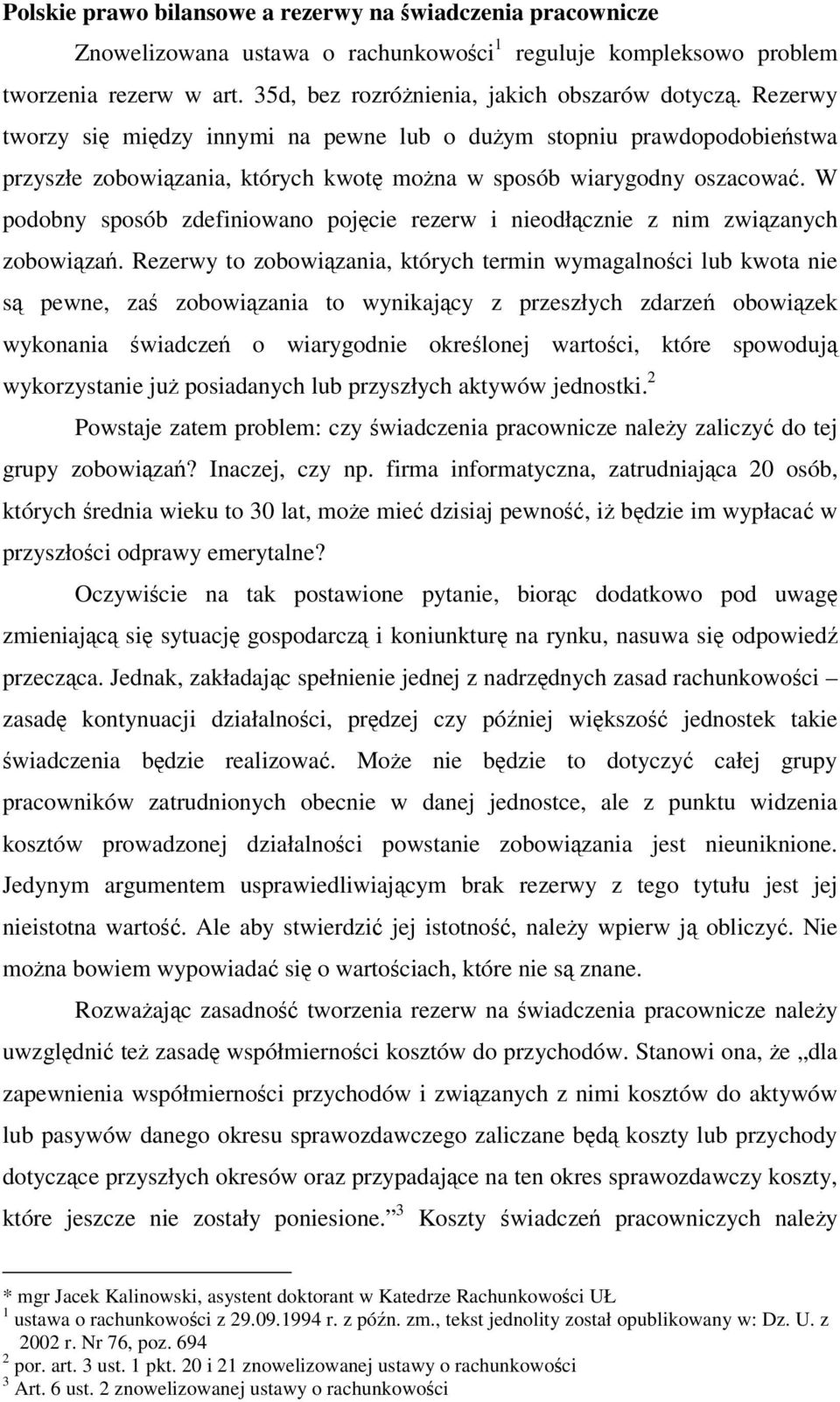 W podobny sposób zdefiniowano pojcie rezerw i nieodłcznie z nim zwizanych zobowiza.