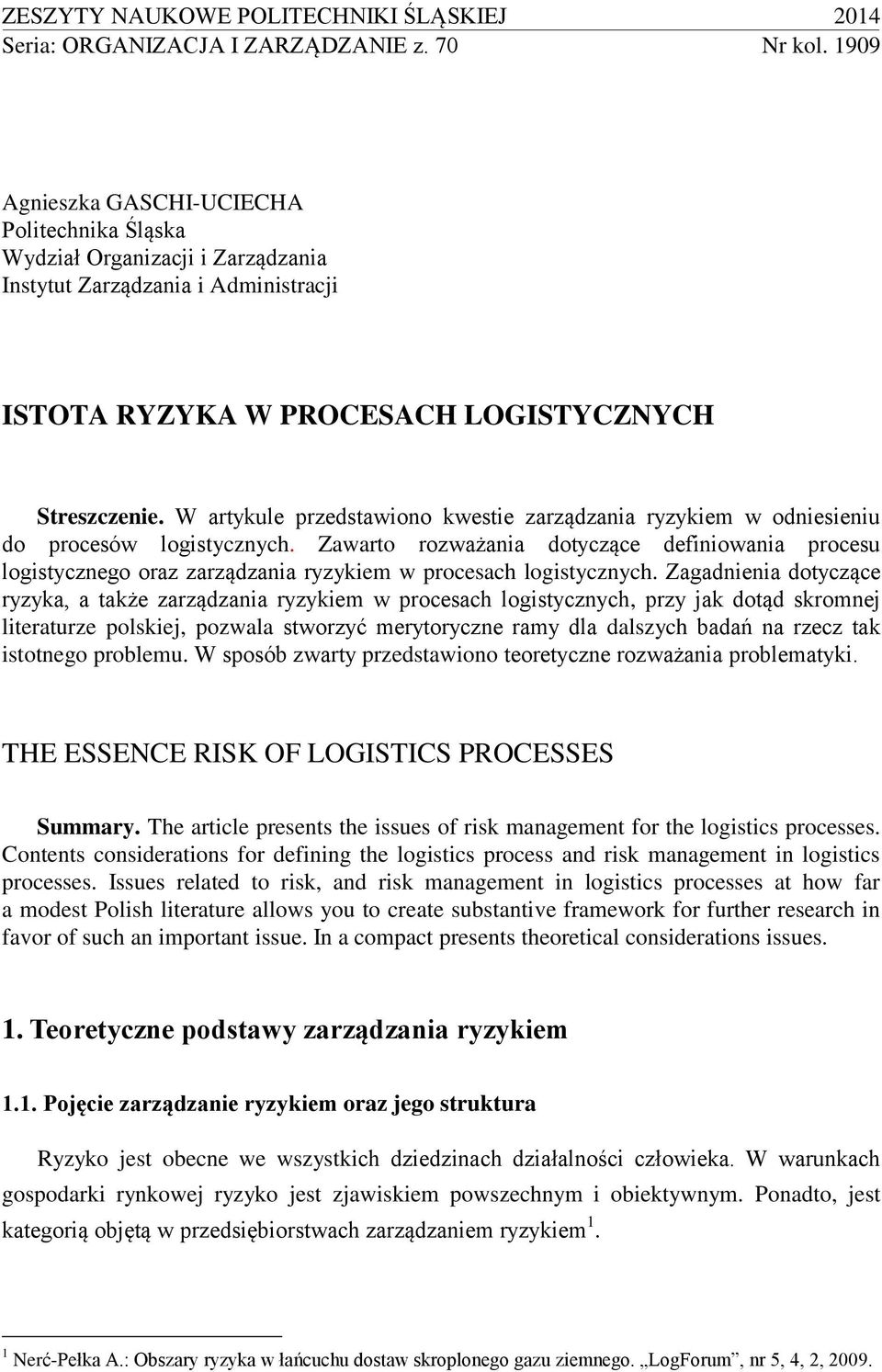 W artykule przedstawiono kwestie zarządzania ryzykiem w odniesieniu do procesów logistycznych.