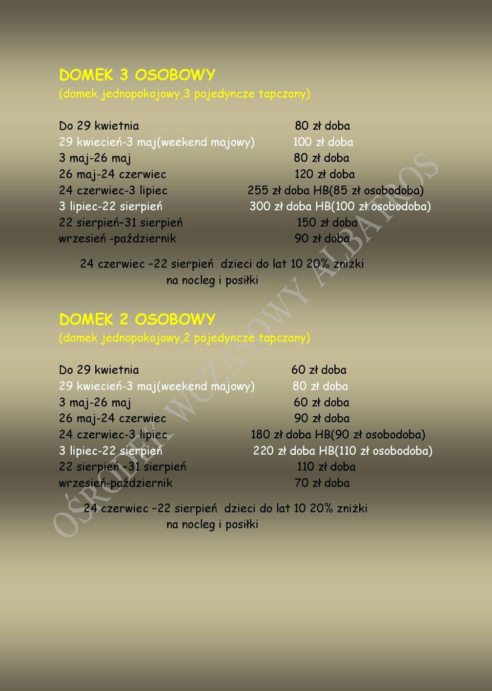 nocleg i posiłki DOMEK 2 OSOBOWY (domek jednopokojowy,2 pojedyncze tapczany) 60 zł doba 29 kwiecień-3 maj(weekend majowy) 80 zł doba 3 maj-26 maj 60 zł doba 26 maj-24 czerwiec 90 zł doba 24