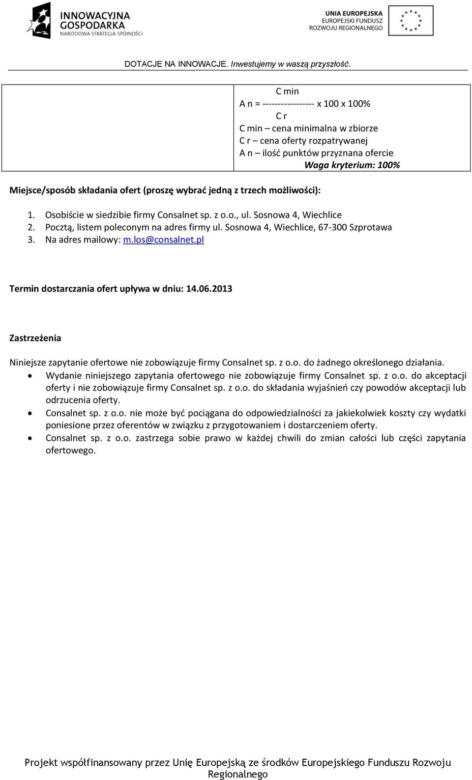 Sosnowa 4, Wiechlice, 67-300 Szprotawa 3. Na adres mailowy: m.los@consalnet.pl Termin dostarczania ofert upływa w dniu: 4.06.