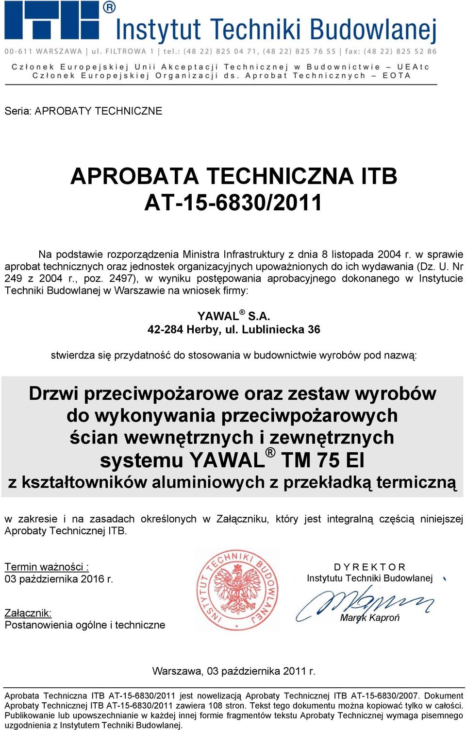 2497), w wyniku postępowania aprobacyjnego dokonanego w Instytucie Techniki Budowlanej w Warszawie na wniosek firmy: YAWAL S.A. 42-284 Herby, ul.
