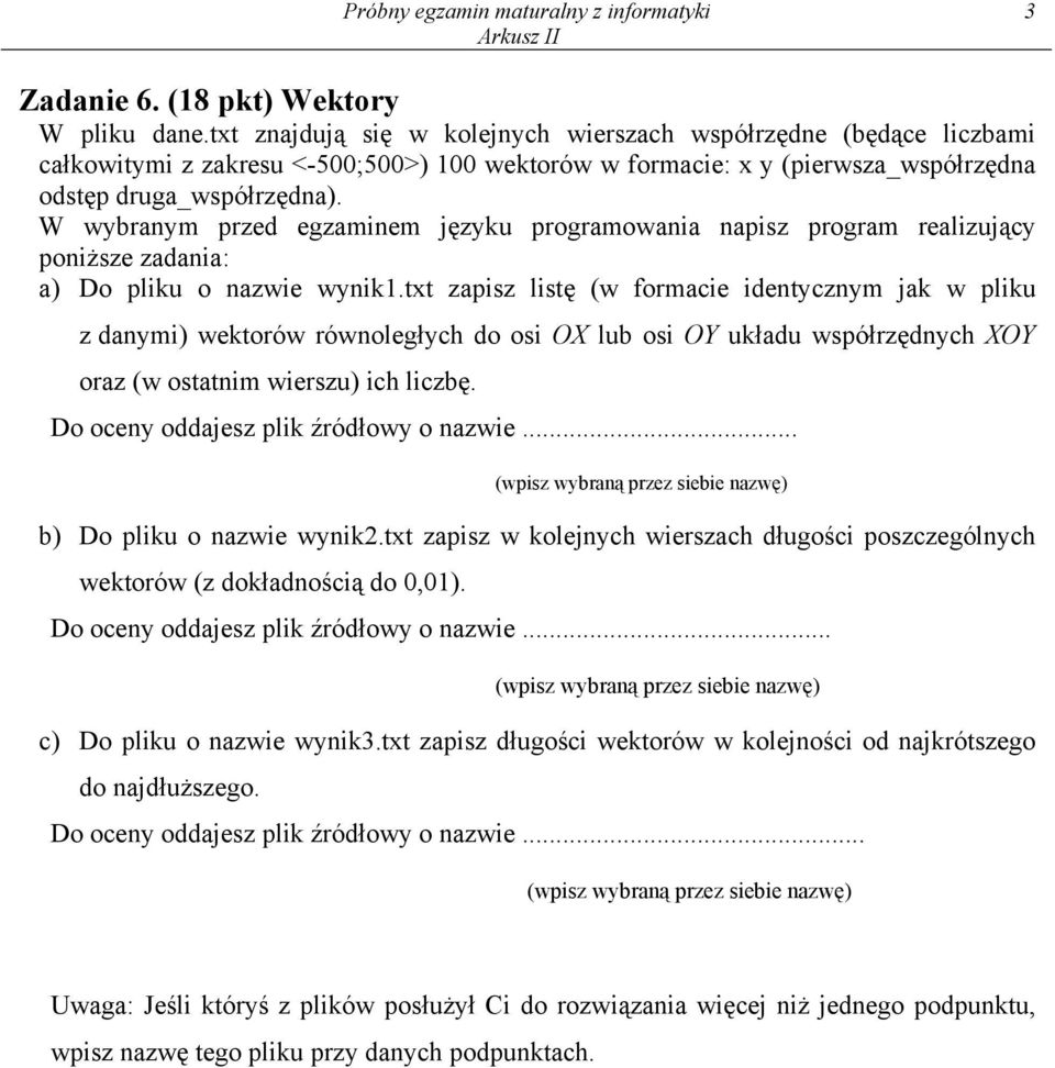 W wybranym przed egzaminem języku programowania napisz program realizujący poniższe zadania: a) Do pliku o nazwie wynik1.