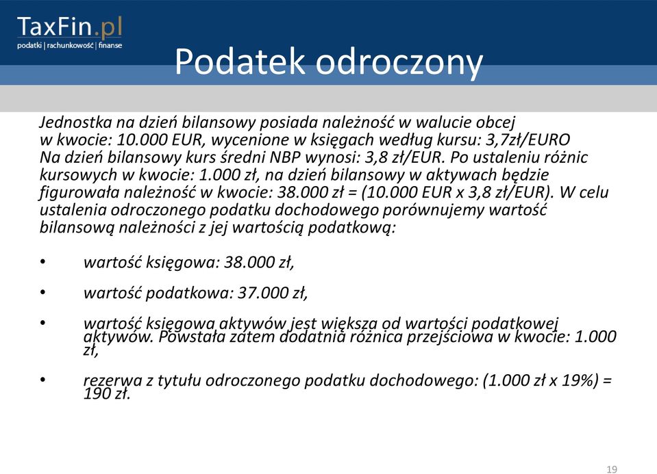 000 zł, na dzieo bilansowy w aktywach będzie figurowała należnośd w kwocie: 38.000 zł = (10.000 EUR x 3,8 zł/eur).