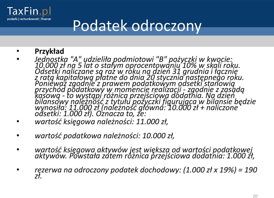 Ponieważ zgodnie z prawem podatkowym odsetki stanowią przychód podatkowy w momencie realizacji - zgodnie z zasadą kasową - to wystąpi różnica przejściowa dodatnia.