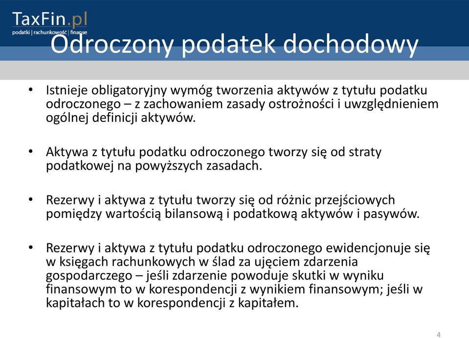 Rezerwy i aktywa z tytułu tworzy się od różnic przejściowych pomiędzy wartością bilansową i podatkową aktywów i pasywów.