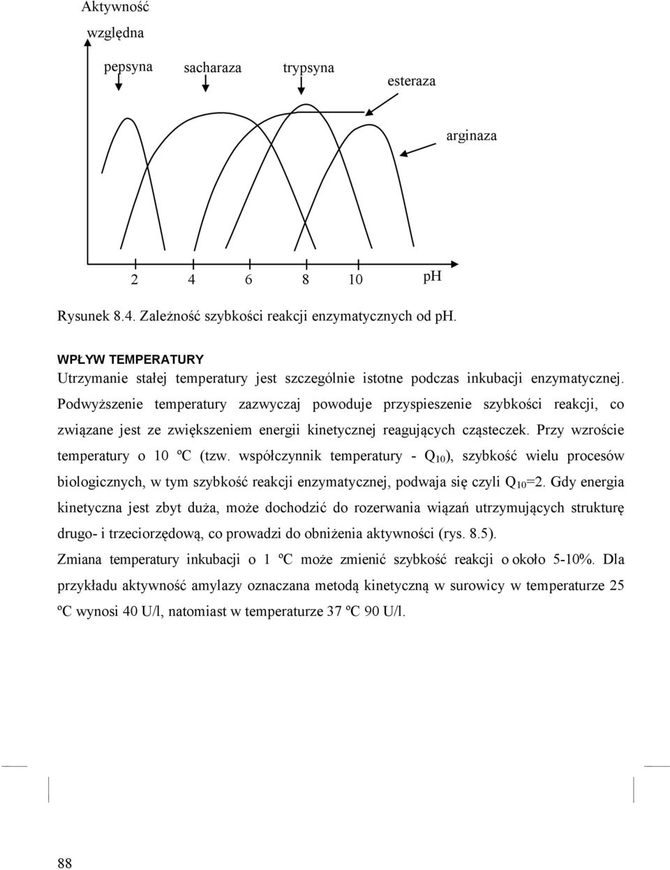 Podwyższenie temperatury zazwyczaj powoduje przyspieszenie szybkości reakcji, co związane jest ze zwiększeniem energii kinetycznej reagujących cząsteczek. Przy wzroście temperatury o 10 ºC (tzw.