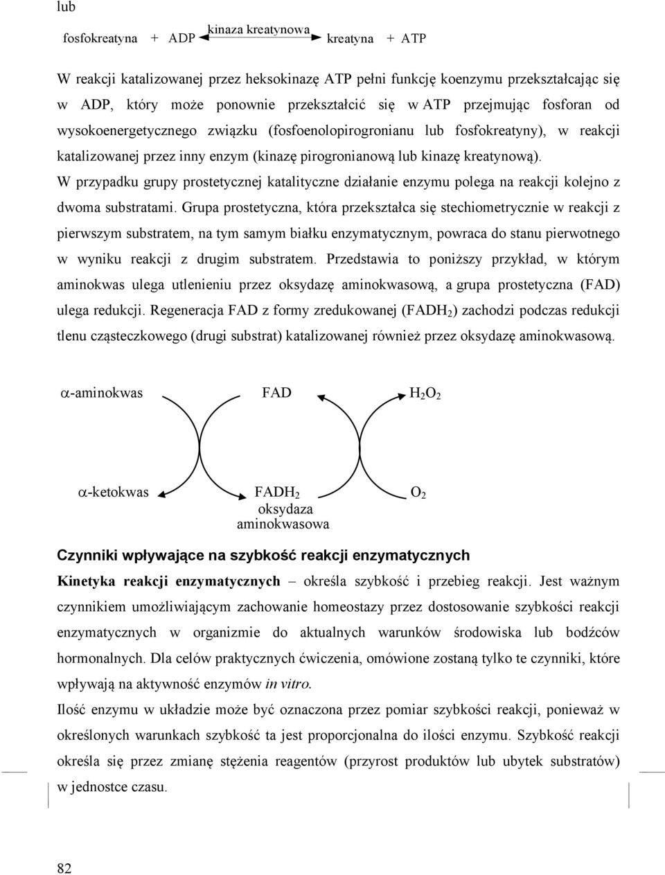 W przypadku grupy prostetycznej katalityczne działanie enzymu polega na reakcji kolejno z dwoma substratami.