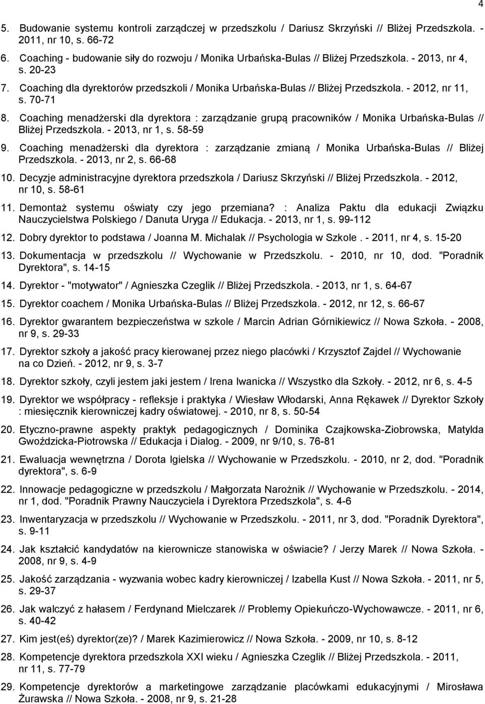 - 2012, nr 11, s. 70-71 8. Coaching menadżerski dla dyrektora : zarządzanie grupą pracowników / Monika Urbańska-Bulas // Bliżej Przedszkola. - 2013, nr 1, s. 58-59 9.