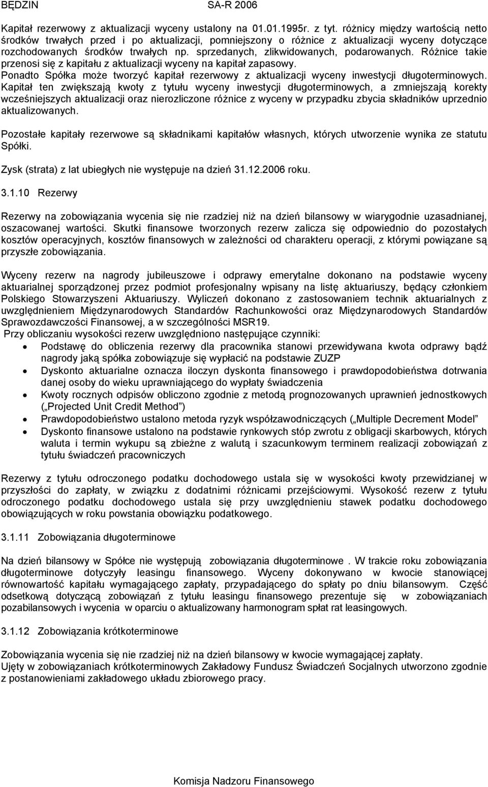 sprzedanych, zlikwidowanych, podarowanych. Różnice takie przenosi się z kapitału z aktualizacji wyceny na kapitał zapasowy.