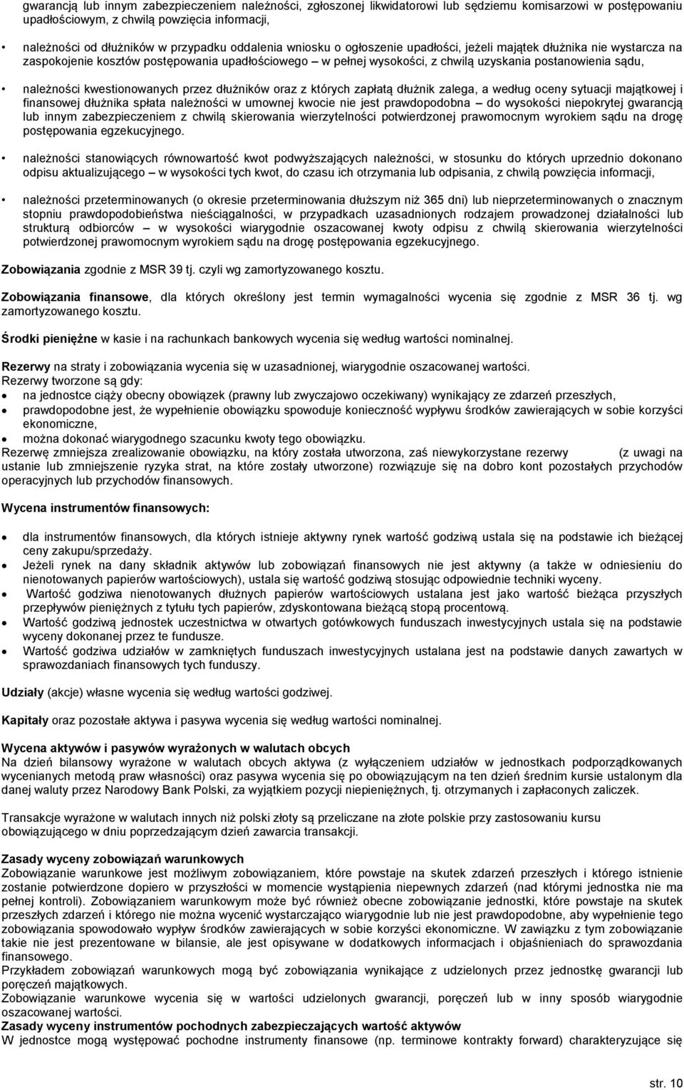 należności kwestionowanych przez dłużników oraz z których zapłatą dłużnik zalega, a według oceny sytuacji majątkowej i finansowej dłużnika spłata należności w umownej kwocie nie jest prawdopodobna do