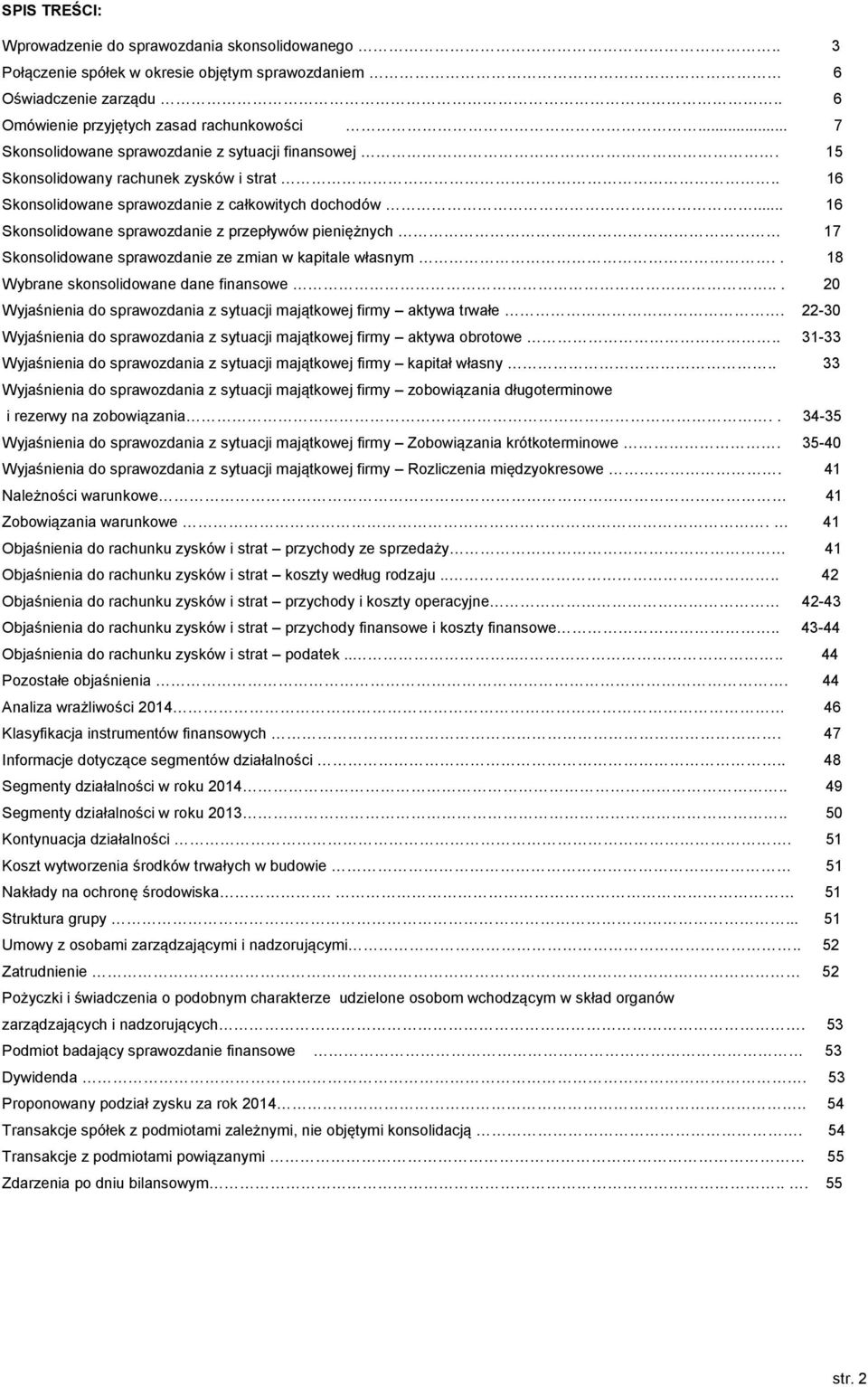 .. 16 Skonsolidowane sprawozdanie z przepływów pieniężnych 17 Skonsolidowane sprawozdanie ze zmian w kapitale własnym.. 18 Wybrane skonsolidowane dane finansowe.
