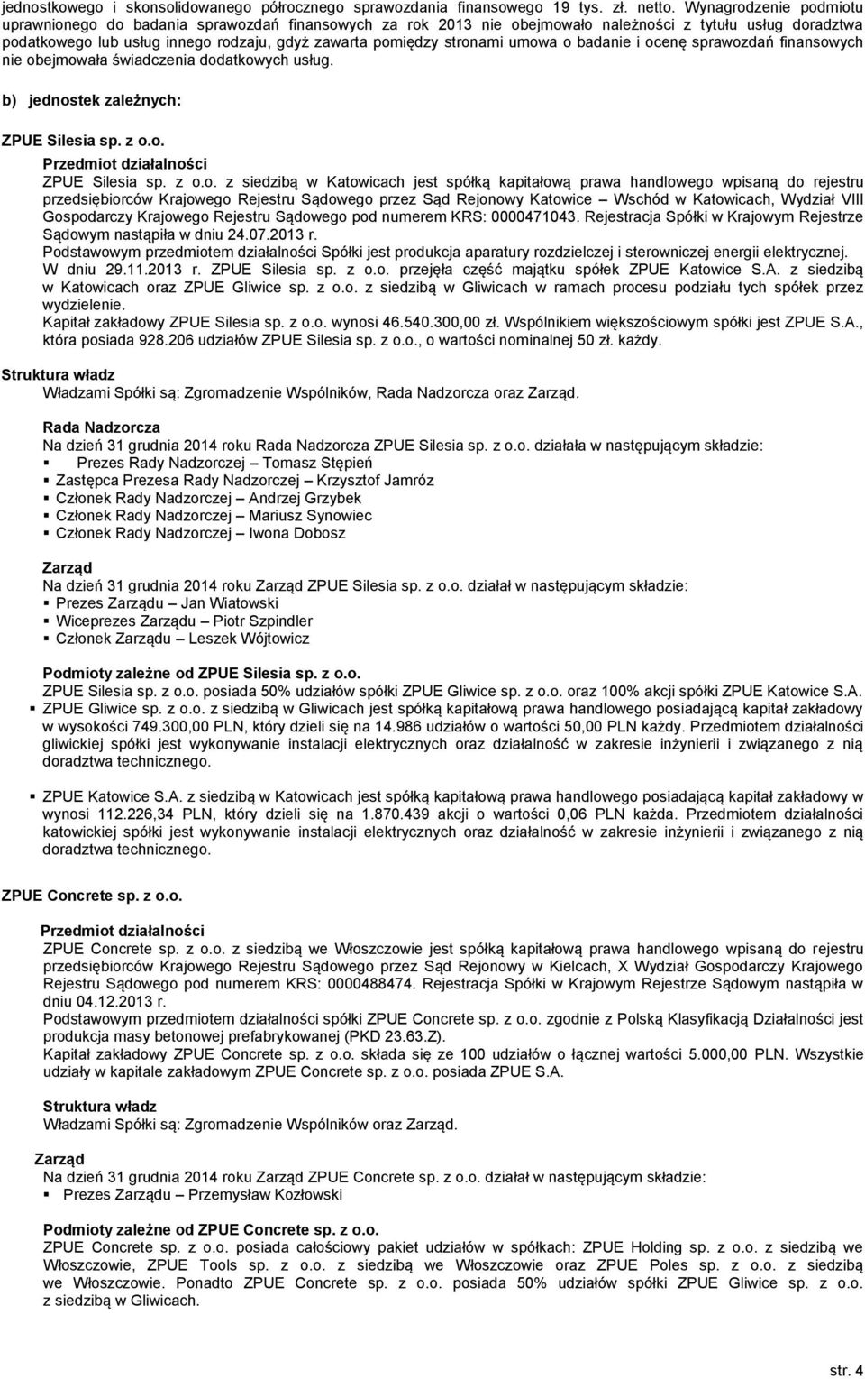 stronami umowa o badanie i ocenę sprawozdań finansowych nie obejmowała świadczenia dodatkowych usług. b) jednostek zależnych: ZPUE Silesia sp. z o.o. Przedmiot działalności ZPUE Silesia sp. z o.o. z