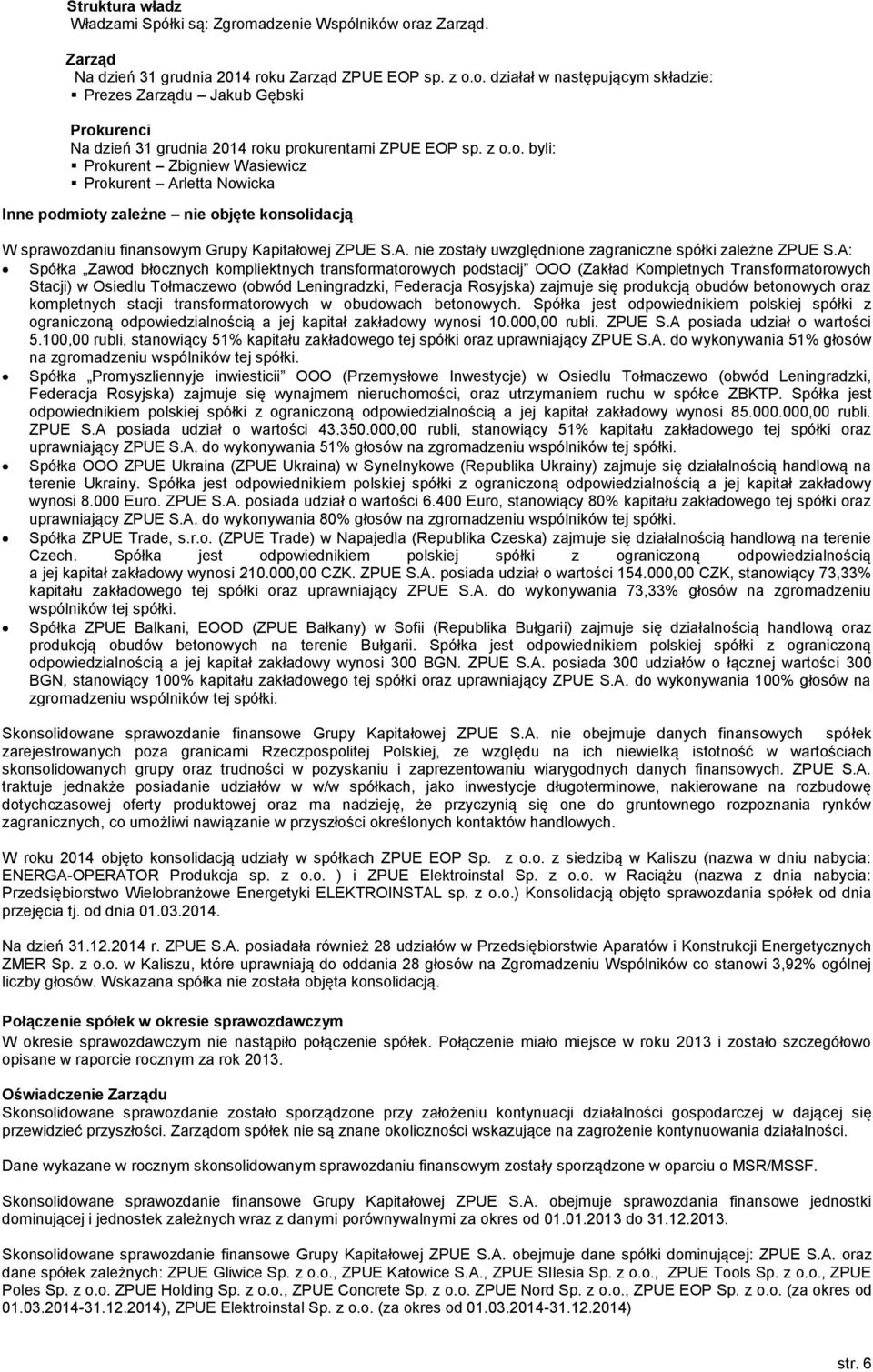 A: Spółka Zawod błocznych kompliektnych transformatorowych podstacij OOO (Zakład Kompletnych Transformatorowych Stacji) w Osiedlu Tołmaczewo (obwód Leningradzki, Federacja Rosyjska) zajmuje się