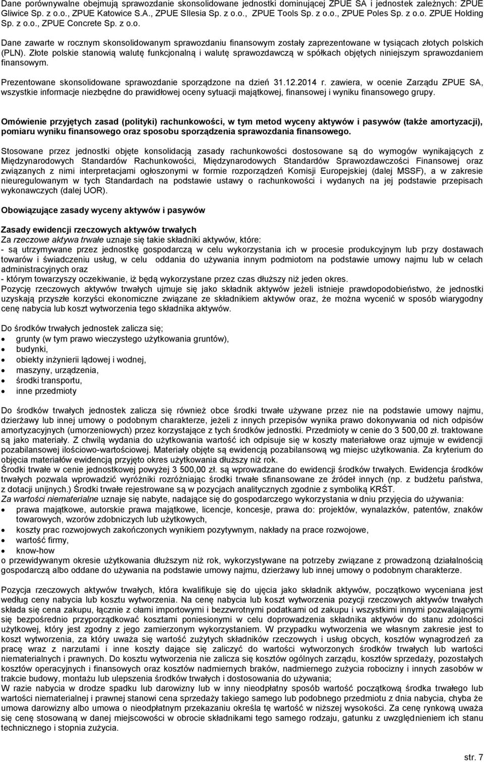 Złote polskie stanowią walutę funkcjonalną i walutę sprawozdawczą w spółkach objętych niniejszym sprawozdaniem finansowym. Prezentowane skonsolidowane sprawozdanie sporządzone na dzień 31.12.2014 r.