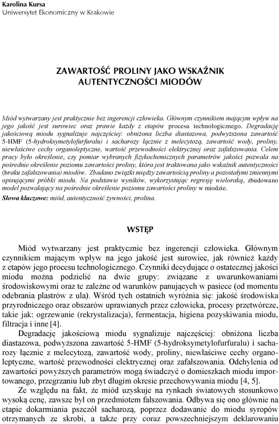Degradację jakościową miodu sygnalizuje najczęściej: obniżona liczba diastazowa, podwyższona zawartość 5-HMF (5-hydroksymetylofurfuralu) i sacharozy łącznie z melecytozą, zawartość wody, proliny,
