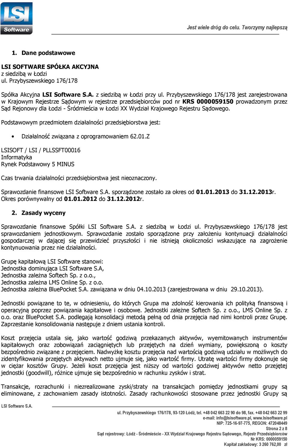 Krajowego Rejestru Sądowego. Podstawowym przedmiotem działalności przedsiębiorstwa jest: Działalność związana z oprogramowaniem 62.01.