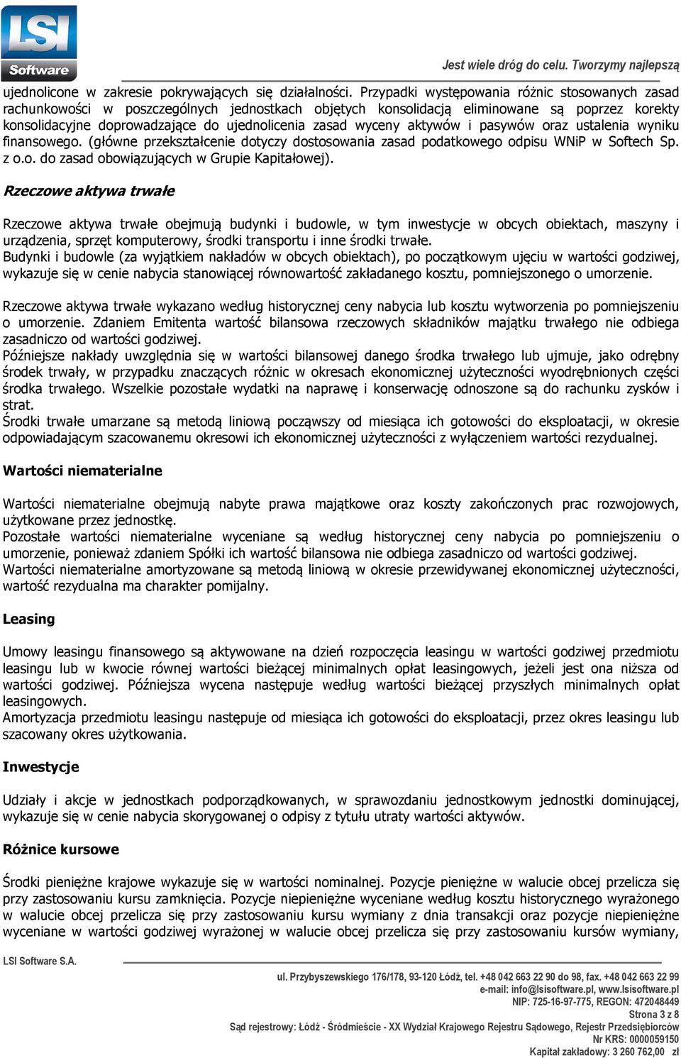 wyceny aktywów i pasywów oraz ustalenia wyniku finansowego. (główne przekształcenie dotyczy dostosowania zasad podatkowego odpisu WNiP w Softech Sp. z o.o. do zasad obowiązujących w Grupie Kapitałowej).