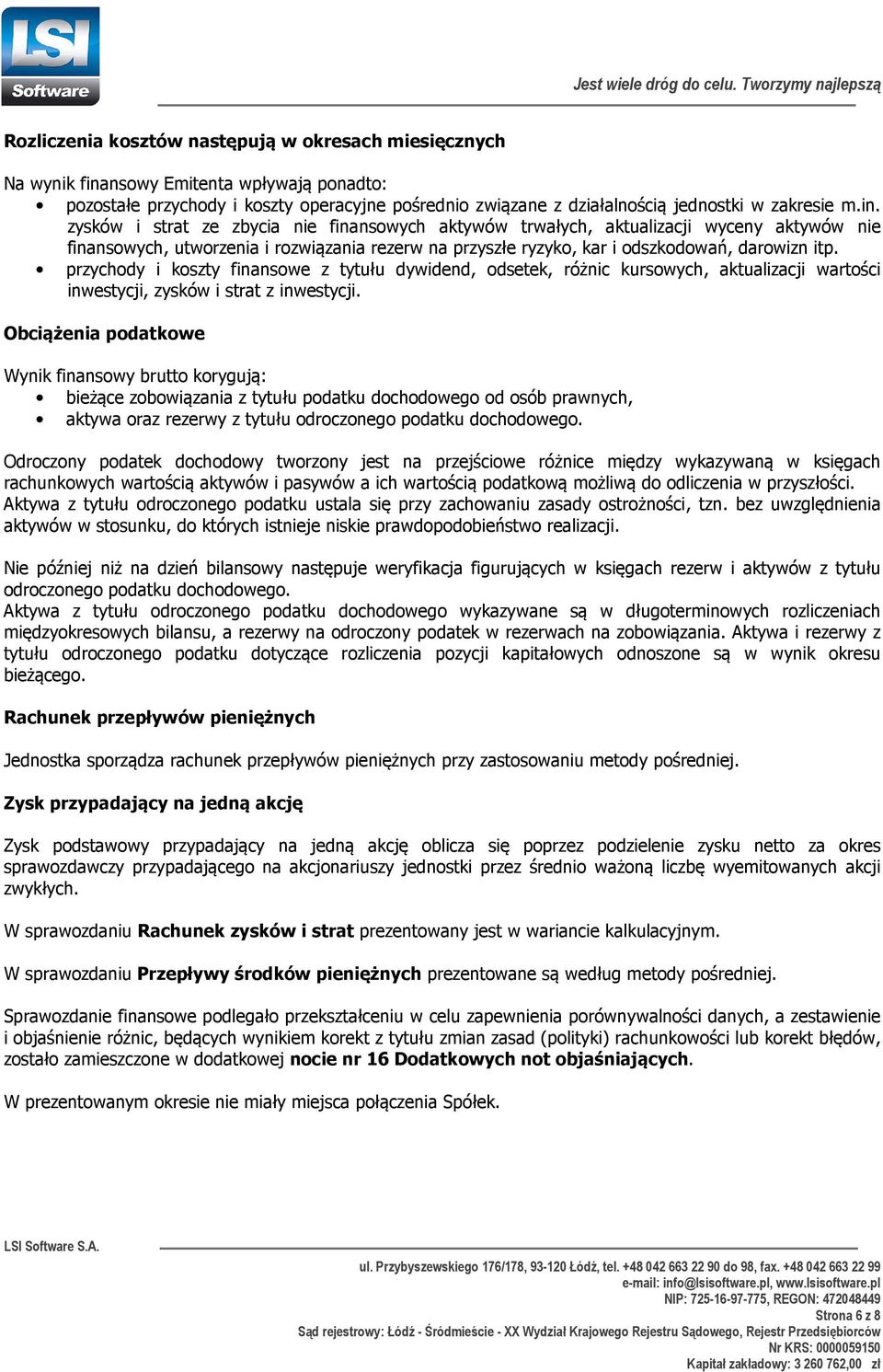 przychody i koszty finansowe z tytułu dywidend, odsetek, różnic kursowych, aktualizacji wartości inwestycji, zysków i strat z inwestycji.