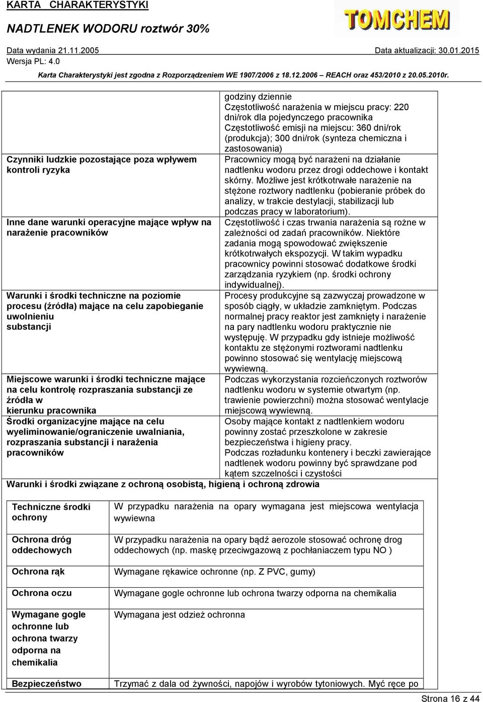 wyeliminowanie/ograniczenie uwalniania, rozpraszania substancji i narażenia pracowników Warunki i środki związane z ochroną osobistą, higieną i ochroną zdrowia godziny dziennie Częstotliwość