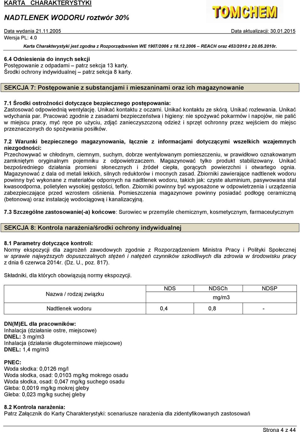 Unikać kontaktu ze skórą. Unikać rozlewania. Unikać wdychania par.