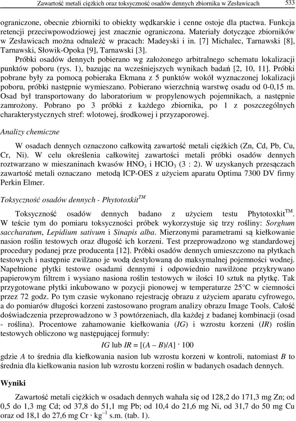 [7] Michalec, Tarnawski [8], Tarnawski, Słowik-Opoka [9], Tarnawski [3]. Próbki osadów dennych pobierano wg założonego arbitralnego schematu lokalizacji punktów poboru (rys.