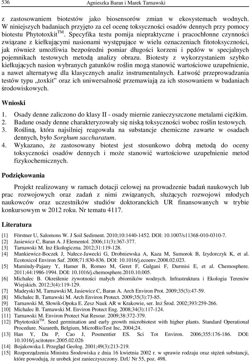 Specyfika testu pomija niepraktyczne i pracochłonne czynności związane z kiełkującymi nasionami występujące w wielu oznaczeniach fitotoksyczności, jak również umożliwia bezpośredni pomiar długości