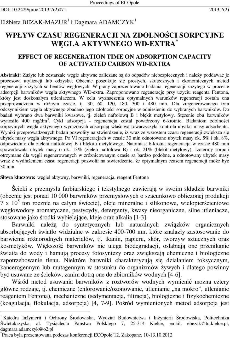 CARBON WD-EXTRA Abstrakt: Zużyte lub zestarzałe węgle aktywne zaliczane są do odpadów niebezpiecznych i należy poddawać je procesowi utylizacji lub odzysku.