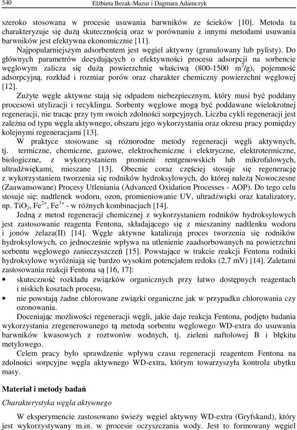 Najpopularniejszym adsorbentem jest węgiel aktywny (granulowany lub pylisty).
